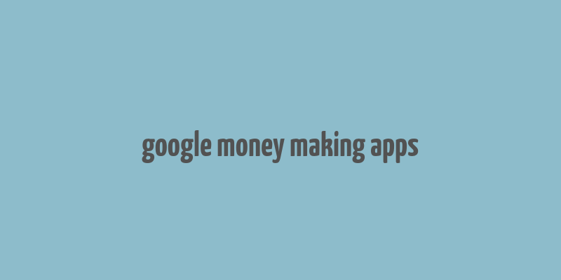 google money making apps