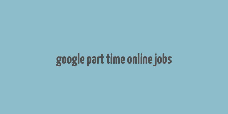 google part time online jobs