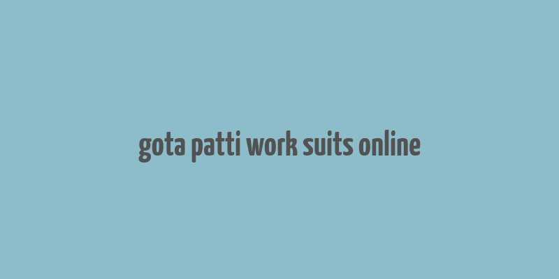 gota patti work suits online