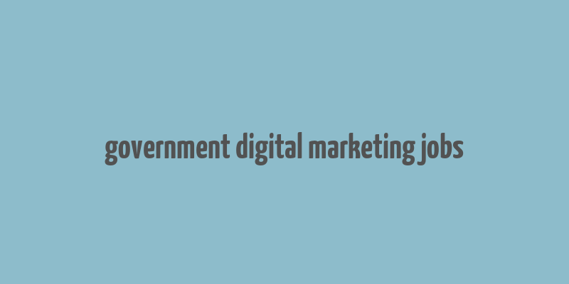 government digital marketing jobs