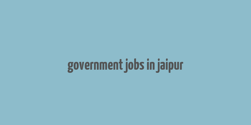 government jobs in jaipur