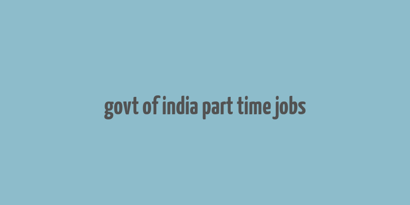 govt of india part time jobs