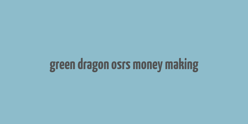 green dragon osrs money making