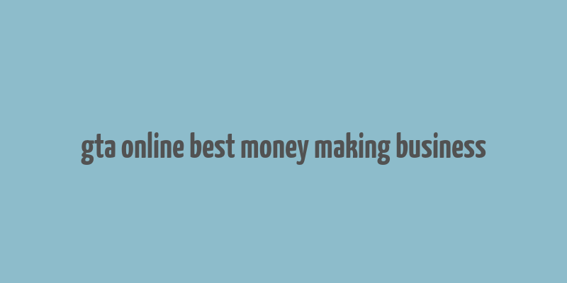 gta online best money making business