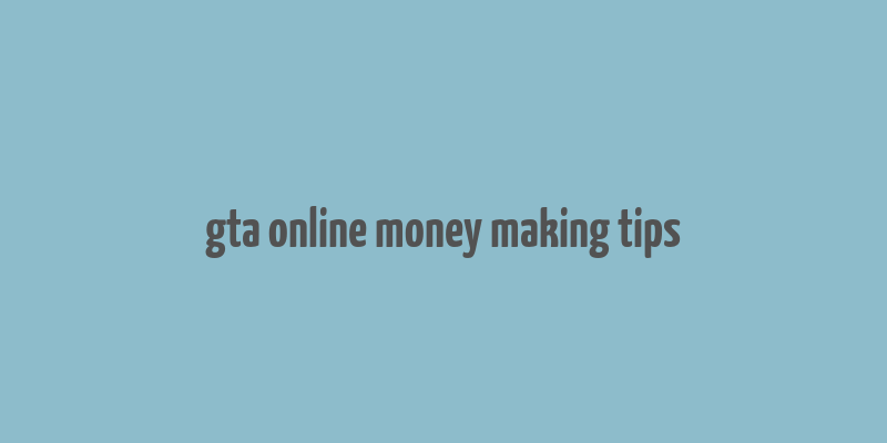 gta online money making tips