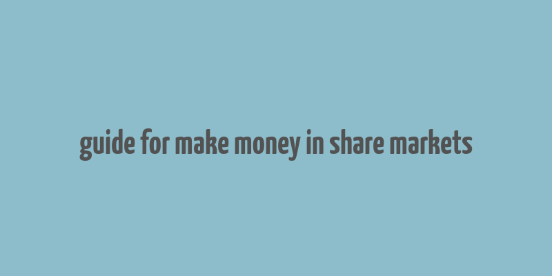 guide for make money in share markets