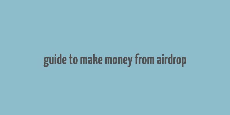 guide to make money from airdrop