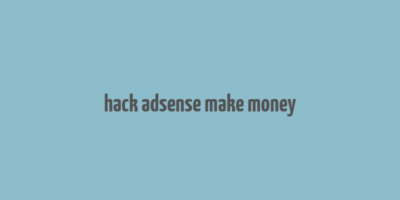 hack adsense make money