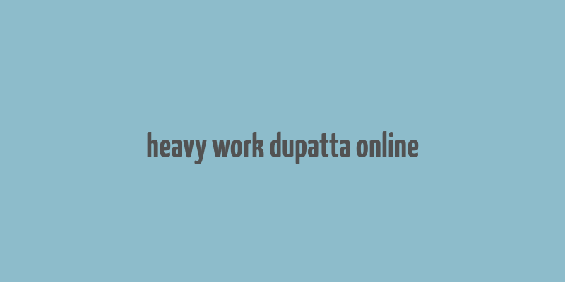 heavy work dupatta online