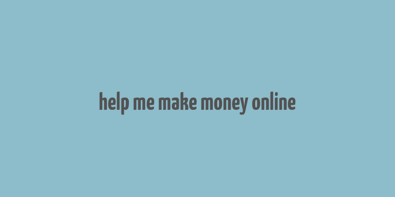 help me make money online