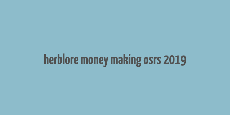 herblore money making osrs 2019