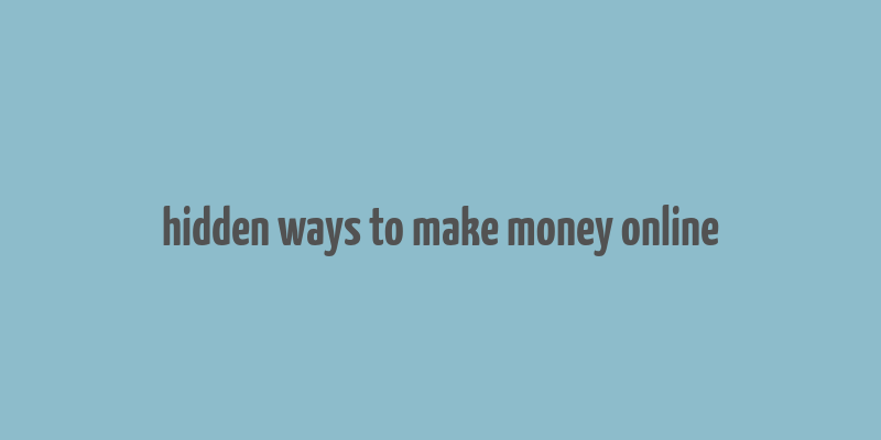 hidden ways to make money online