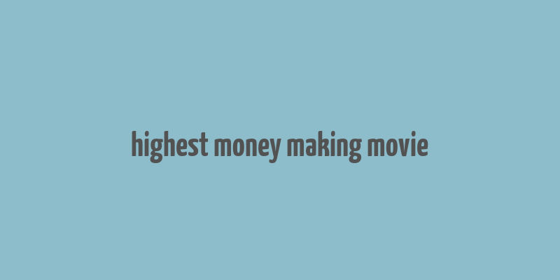 highest money making movie