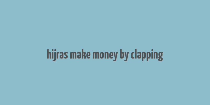 hijras make money by clapping