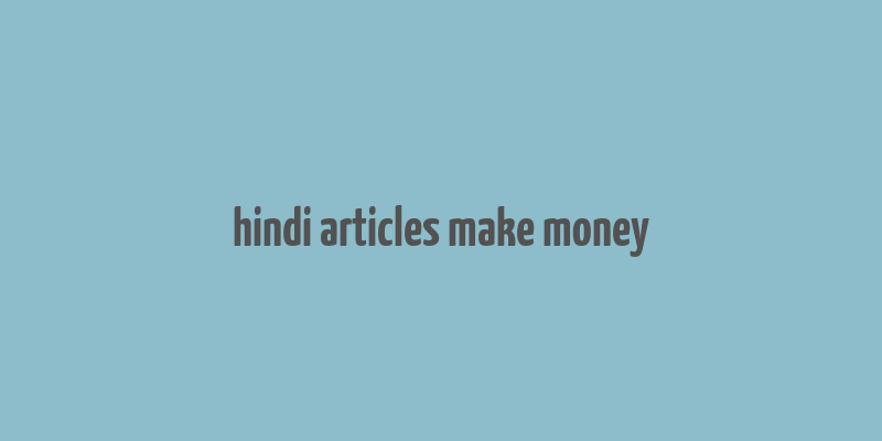 hindi articles make money