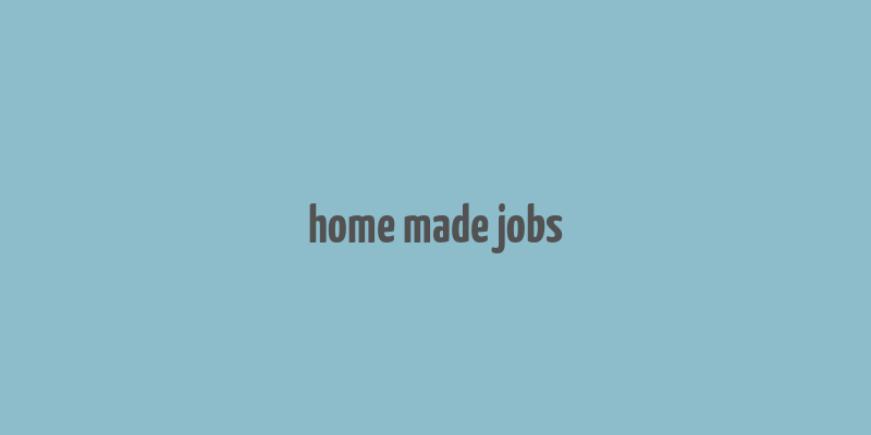 home made jobs