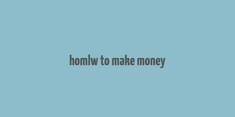 homlw to make money