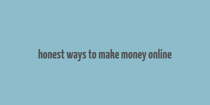 honest ways to make money online