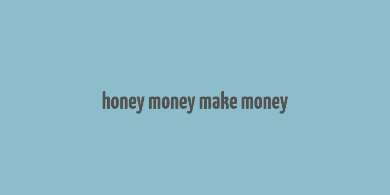 honey money make money