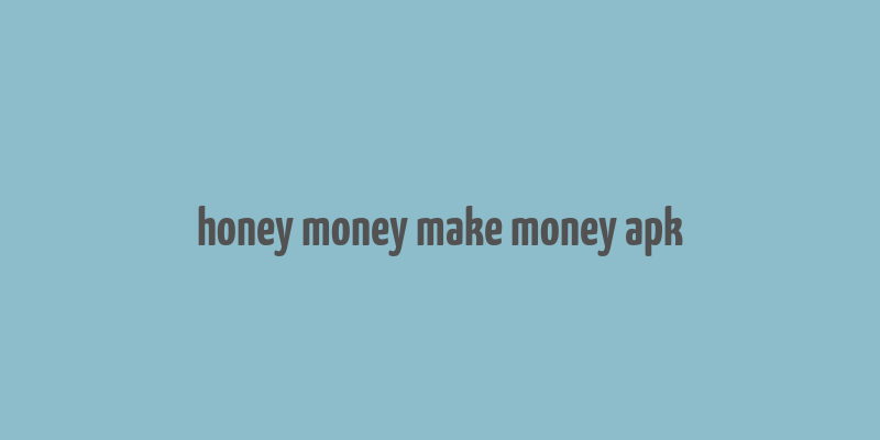 honey money make money apk