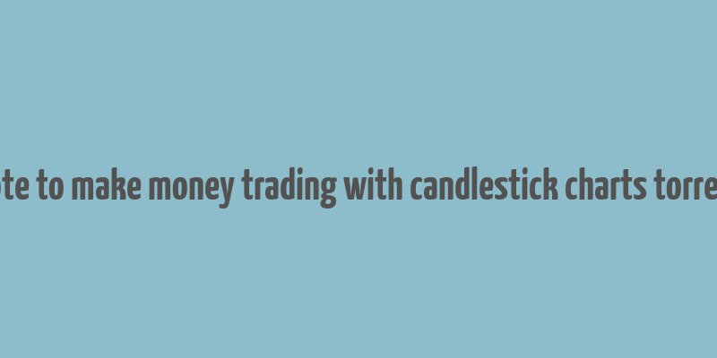 hote to make money trading with candlestick charts torrent