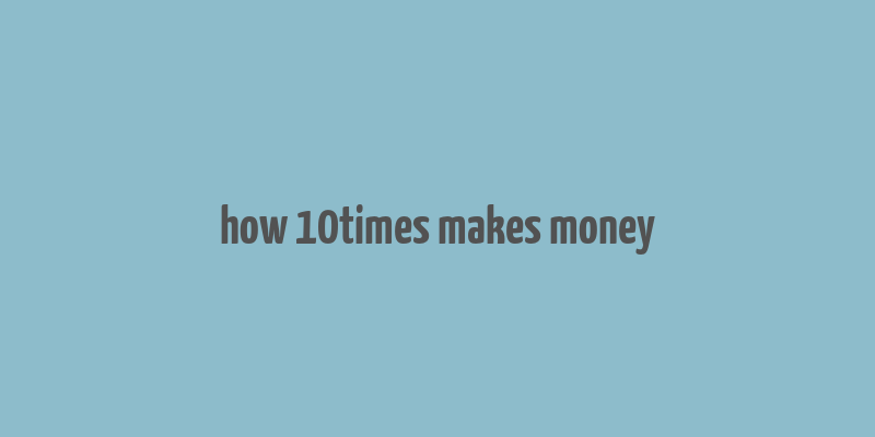 how 10times makes money