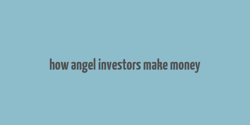 how angel investors make money