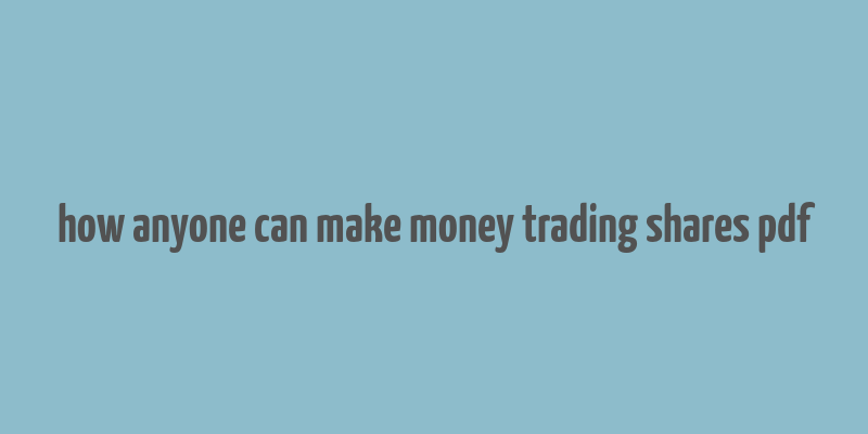 how anyone can make money trading shares pdf