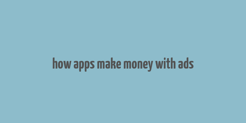 how apps make money with ads