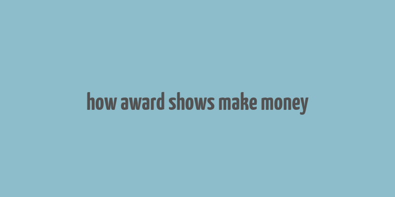 how award shows make money