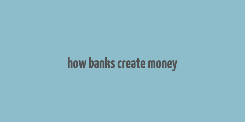 how banks create money