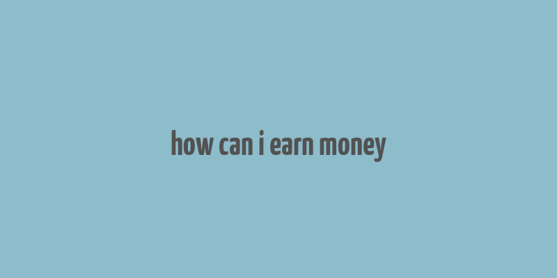 how can i earn money