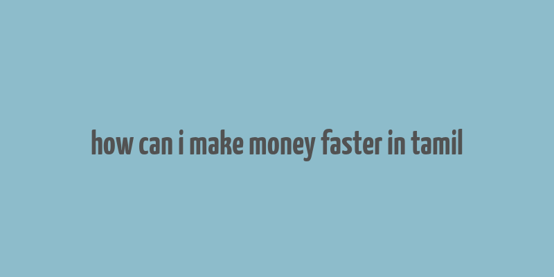 how can i make money faster in tamil