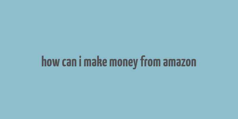 how can i make money from amazon