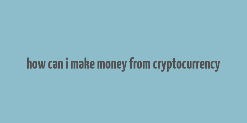 how can i make money from cryptocurrency