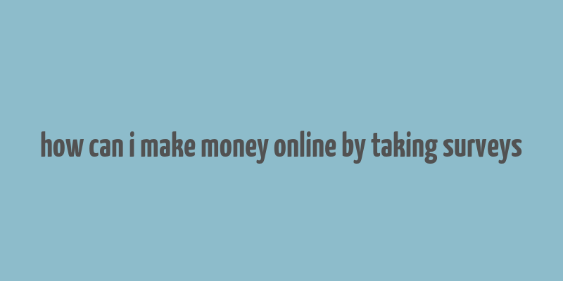 how can i make money online by taking surveys