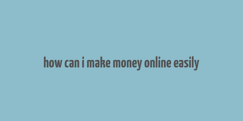 how can i make money online easily