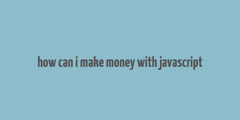 how can i make money with javascript