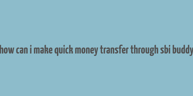 how can i make quick money transfer through sbi buddy