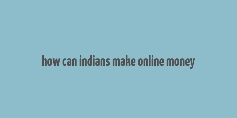 how can indians make online money