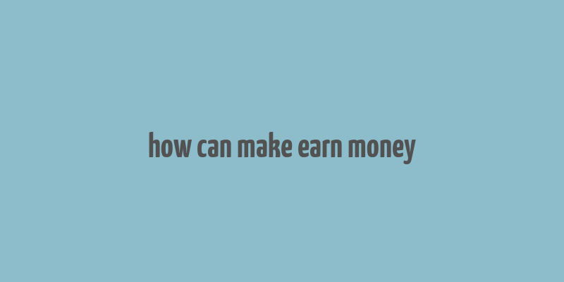 how can make earn money