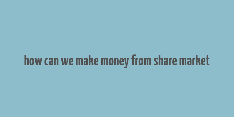 how can we make money from share market