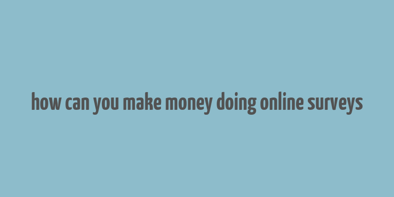 how can you make money doing online surveys