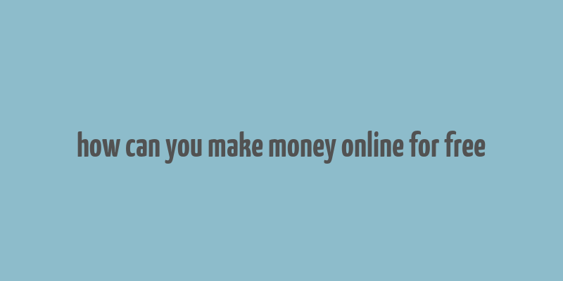 how can you make money online for free