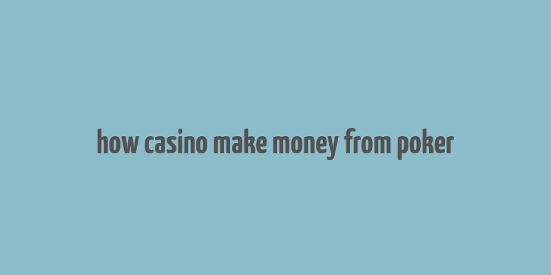 how casino make money from poker