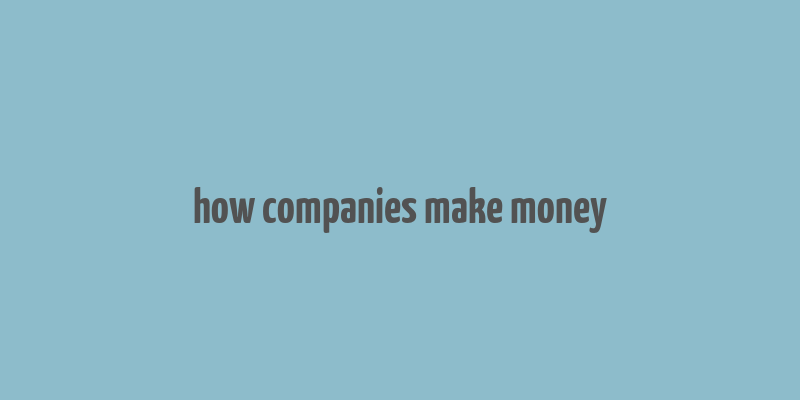 how companies make money