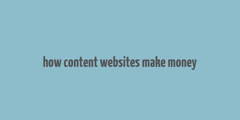 how content websites make money