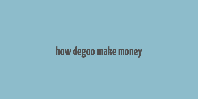 how degoo make money