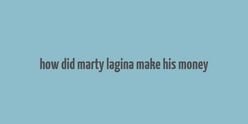 how did marty lagina make his money