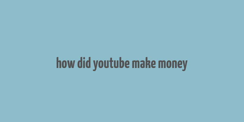 how did youtube make money